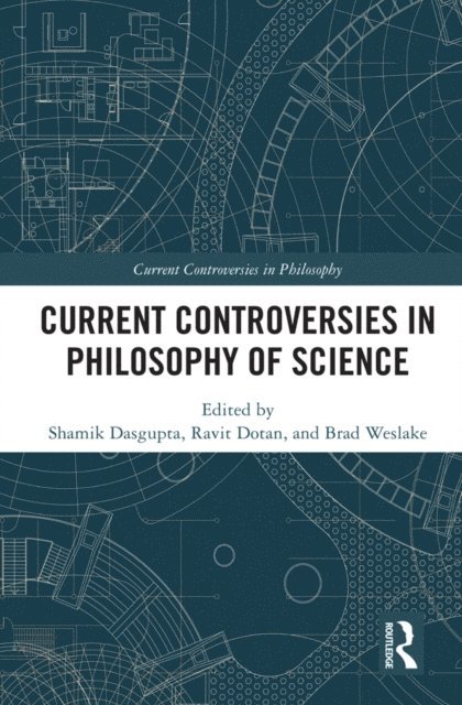 Brad Weslake, Ravit Dotan, Shamik Dasgupta - Current Controversies in Philosophy of Science, E-bok
