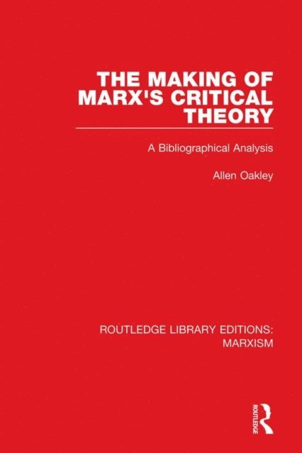 Allen Oakley - Making of Marx's Critical Theory (RLE Marxism), E-bok