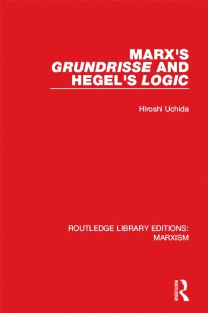 Hiroshi Uchida, Terrell Carver - Marx's 'Grundrisse' and Hegel's 'Logic' (RLE Marxism), E-bok