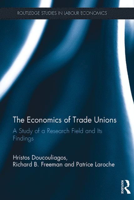 Patrice Laroche, Richard B. Freeman, Hristos Doucouliagos - Economics of Trade Unions, E-bok