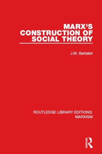 J. Barbalet - Marx's Construction of Social Theory, E-bok
