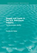 Supply and Costs in the U.S. Petroleum Industry (Routledge Revivals)