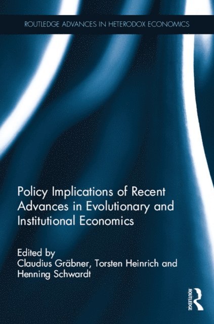 Henning Schwardt, Torsten Heinrich, Claudius Grabner - Policy Implications of Recent Advances in Evolutionary and Institutional Economics, E-bok