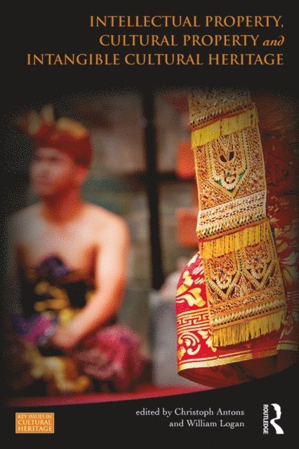 William Logan, Christoph Antons - Intellectual Property, Cultural Property and Intangible Cultural Heritage, E-bok