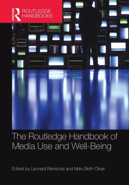 Mary Beth Oliver, Leonard Reinecke - Routledge Handbook of Media Use and Well-Being, E-bok