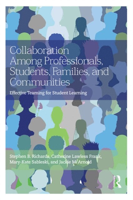 Jackie M. Arnold, Mary-Kate Sableski, Catherine Lawless Frank, Stephen B. Richards - Collaboration Among Professionals, Students, Families, and Communities, E-bok