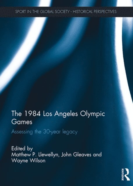 Wayne Wilson, John Gleaves, Matthew Llewellyn - 1984 Los Angeles Olympic Games, E-bok