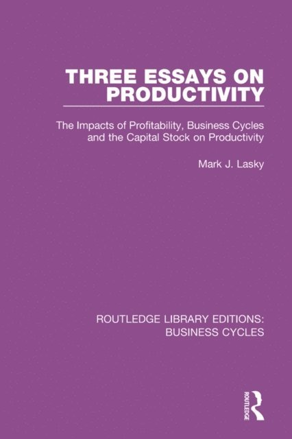 Mark J. Lasky - Three Essays on Productivity (RLE: Business Cycles), E-bok