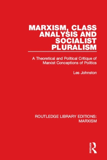 Les Johnston - Marxism, Class Analysis and Socialist Pluralism (RLE Marxism), E-bok