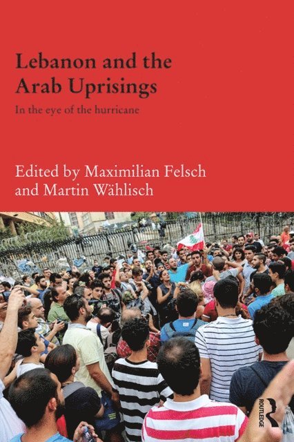 Martin Wahlisch, Maximilian Felsch - Lebanon and the Arab Uprisings, E-bok