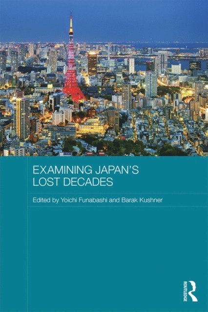 Barak Kushner, Yoichi Funabashi - Examining Japan's Lost Decades, E-bok