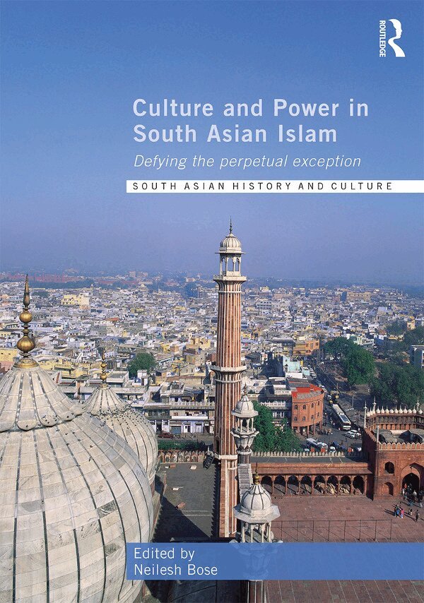 Neilesh Bose - Culture and Power in South Asian Islam, E-bok
