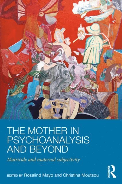 Christina Moutsou, Rosalind Mayo - Mother in Psychoanalysis and Beyond, E-bok