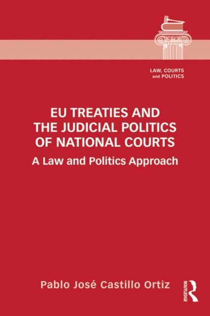Pablo Jose Castillo Ortiz - EU Treaties and the Judicial Politics of National Courts, E-bok