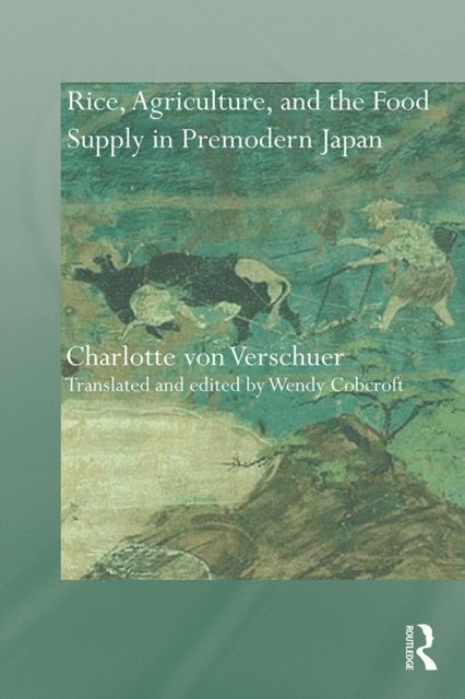 Wendy Cobcroft, Charlotte Verschuer - Rice, Agriculture, and the Food Supply in Premodern Japan, E-bok