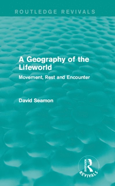 David Seamon - Geography of the Lifeworld (Routledge Revivals), E-bok