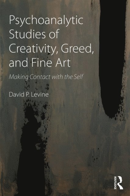 David P Levine - Psychoanalytic Studies of Creativity, Greed, and Fine Art, E-bok