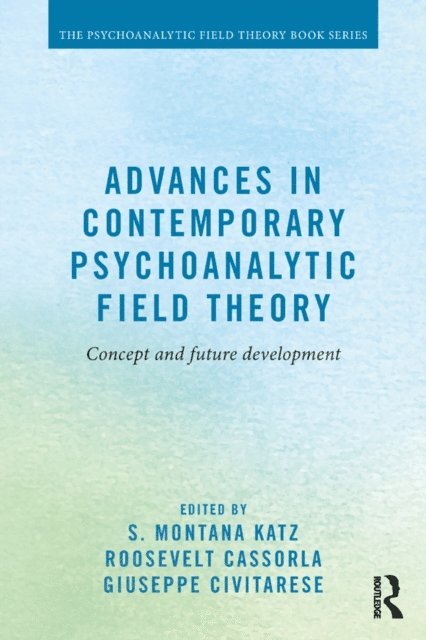Giuseppe Civitarese, Roosevelt Cassorla, S. Montana Katz - Advances in Contemporary Psychoanalytic Field Theory, E-bok