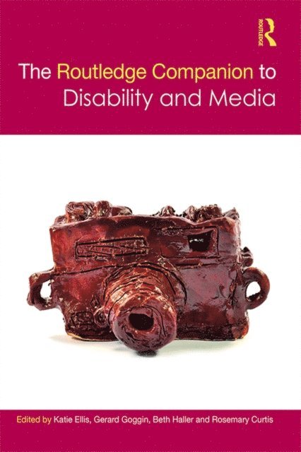 Rosemary Curtis, Beth Haller, Gerard Goggin, Katie Ellis - Routledge Companion to Disability and Media, E-bok