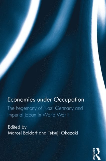 Tetsuji Okazaki, Marcel Boldorf - Economies under Occupation, E-bok