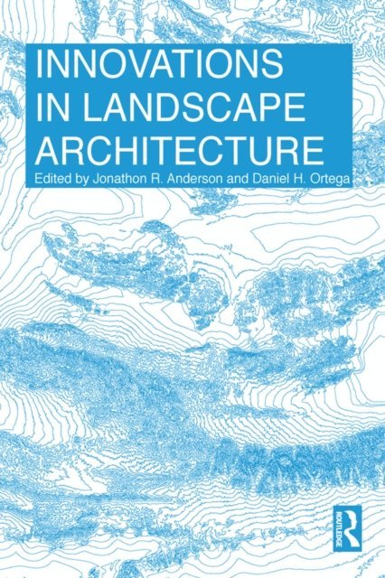 Daniel Ortega, Jonathon Anderson - Innovations in Landscape Architecture, E-bok