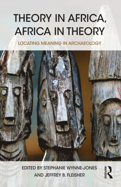 Jeffrey Fleisher, Stephanie Wynne-Jones - Theory in Africa, Africa in Theory, E-bok