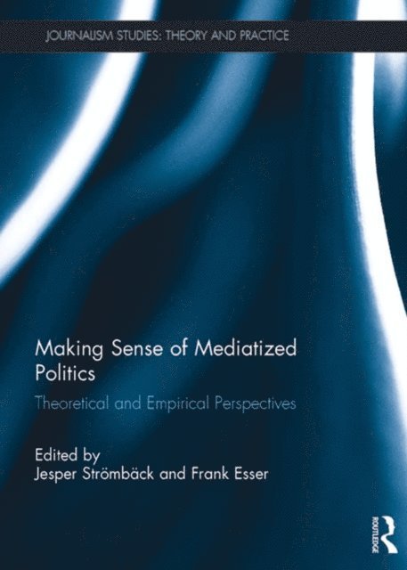 Frank Esser, Jesper Stromback - Making Sense of Mediatized Politics, E-bok