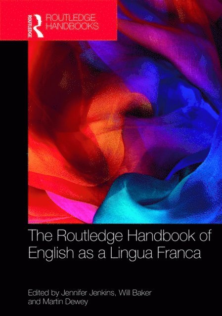 Martin Dewey, Will Baker, Jennifer Jenkins - Routledge Handbook of English as a Lingua Franca, E-bok