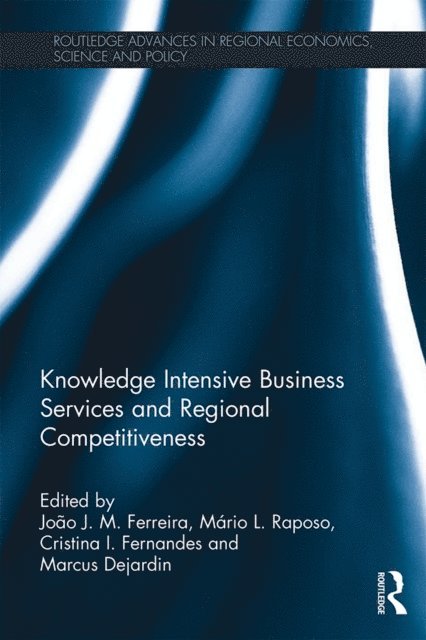 Marcus Dejardin, Cristina I. Fernandes, Mario L. Raposo, Joao J. M. Ferreira - Knowledge Intensive Business Services and Regional Competitiveness, E-bok