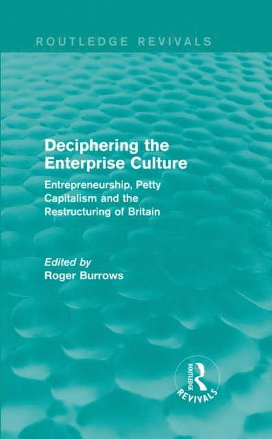 Roger Burrows - Deciphering the Enterprise Culture (Routledge Revivals), E-bok
