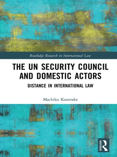 Machiko Kanetake - UN Security Council and Domestic Actors, E-bok