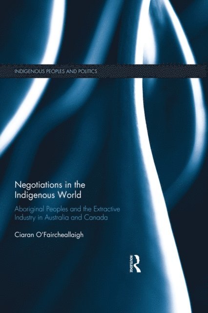 Ciaran O'Faircheallaigh - Negotiations in the Indigenous World, E-bok