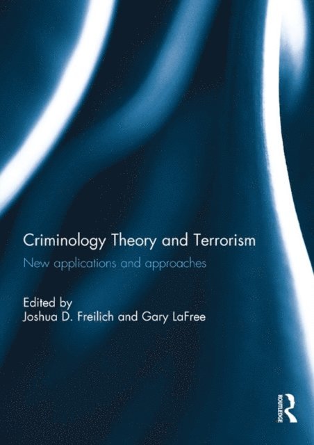 Gary LaFree, Joshua Freilich - Criminology Theory and Terrorism, E-bok