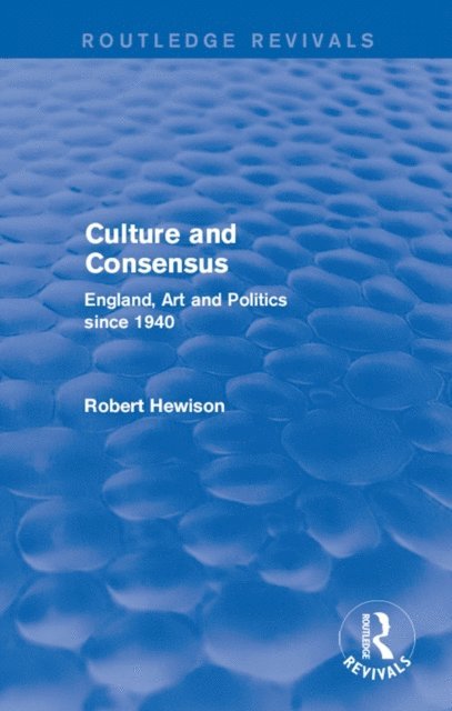Robert Hewison - Culture and Consensus (Routledge Revivals), E-bok