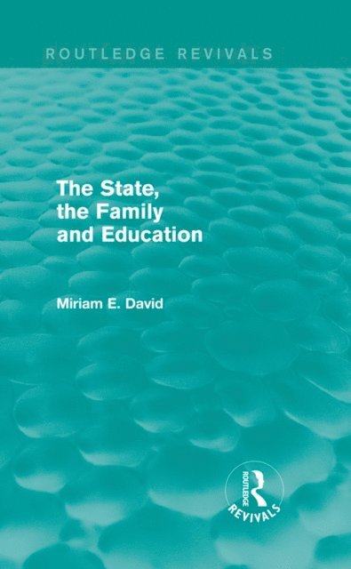 Miriam David - State, the Family and Education (Routledge Revivals), E-bok