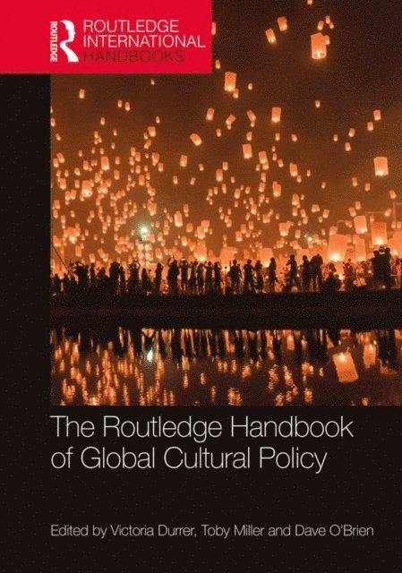Dave O'Brien, Toby Miller, Victoria Durrer - Routledge Handbook of Global Cultural Policy, E-bok