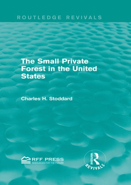 Charles H. Stoddard - Small Private Forest in the United States (Routledge Revivals), E-bok