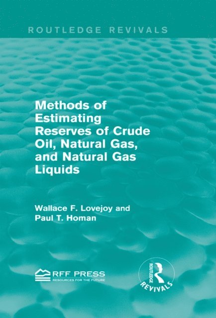 Paul T. Homan, Wallace F. Lovejoy - Methods of Estimating Reserves of Crude Oil, Natural Gas, and Natural Gas Liquids (Routledge Revivals), E-bok