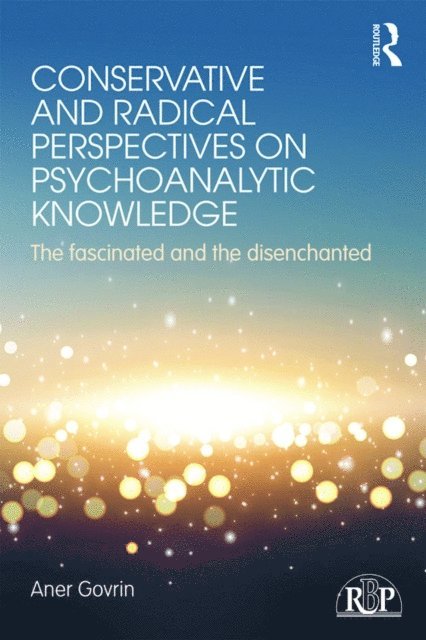 Aner Govrin - Conservative and Radical Perspectives on Psychoanalytic Knowledge, E-bok