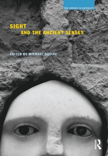 Michael Squire - Sight and the Ancient Senses, E-bok