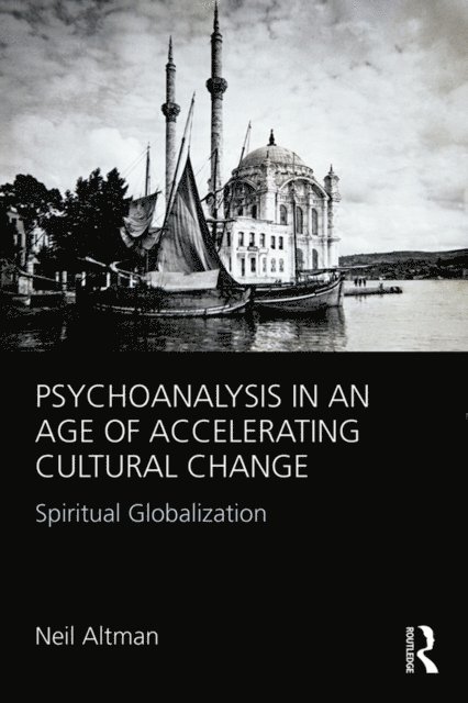 Neil Altman - Psychoanalysis in an Age of Accelerating Cultural Change, E-bok