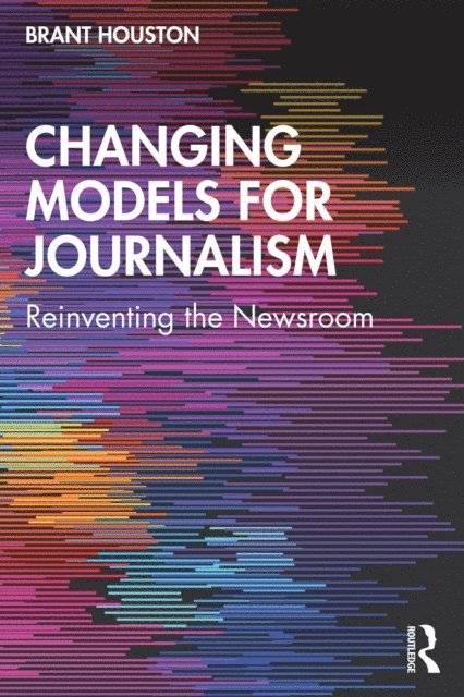 Brant Houston - Changing Models for Journalism, E-bok