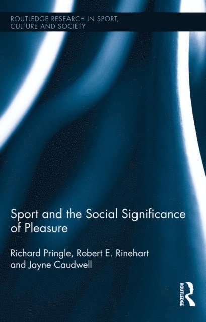 Jayne Caudwell, Robert E. Rinehart, Richard Pringle - Sport and the Social Significance of Pleasure, E-bok