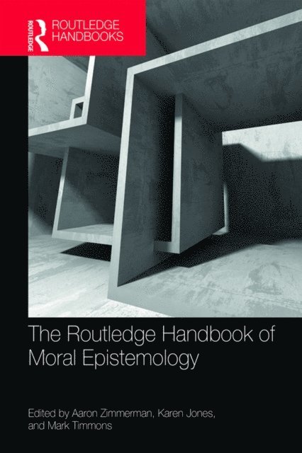 Mark Timmons, Karen Jones, Aaron Zimmerman - Routledge Handbook of Moral Epistemology, E-bok