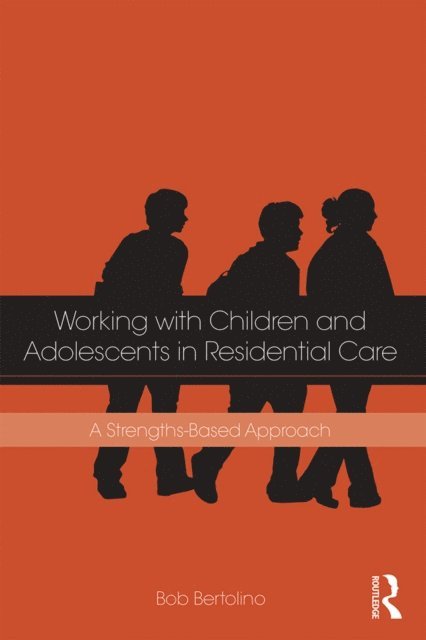 Bob Bertolino - Working with Children and Adolescents in Residential Care, E-bok