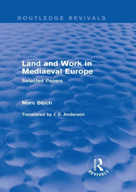 Marc Bloch - Land and Work in Mediaeval Europe (Routledge Revivals), E-bok