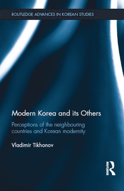 Vladimir Tikhonov - Modern Korea and Its Others, E-bok