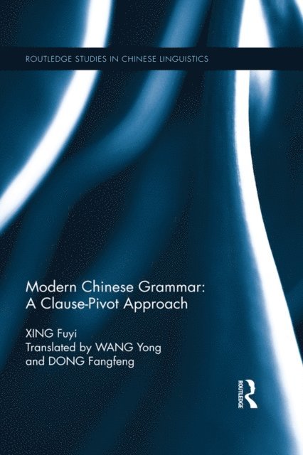 Fuyi Xing - Modern Chinese Grammar - a Clause-Pivot Approach, E-bok