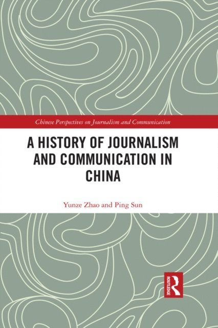 Ping Sun, Yunze Zhao - History of Journalism and Communication in China, E-bok