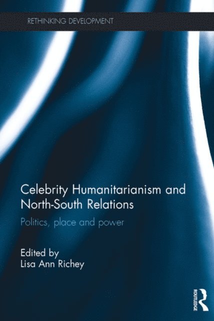 Lisa Ann Richey - Celebrity Humanitarianism and North-South Relations, E-bok